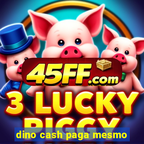 dino cash paga mesmo